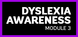 Dyslexia Awareness Module 3 - 