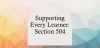 Supporting Every Learner: Section 504