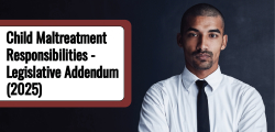 Child Maltreatment Responsibilities - Legislative Addendum (2025)