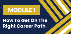 Module 1: How to Get on the Right Career