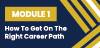 Module 1: How to Get on the Right Career