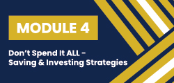 Module 4: Don’t Spend It ALL 