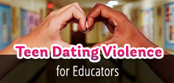 Teen Dating Violence for Educators