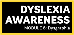 Dyslexia Awareness Module 4: Dysgraphia