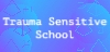 Trauma Sensitive School